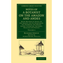 Notes of a Botanist on the Amazon and Andes Being Records of Travel on