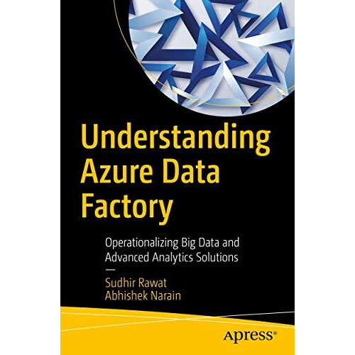 Understanding Azure Data Factory Operationalizing Big Data and Advance