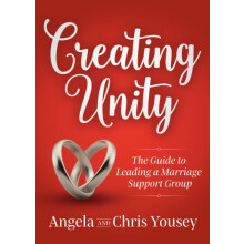 Creating Unity The Guide to Leading a Marriage Support Group by Angela