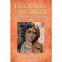 Face to Face with Angels Images in Medieval Art and in Film by Sandra