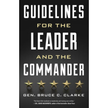 Guidelines for the Leader and the Commander by Gen. Bruce C. Clarke Pa