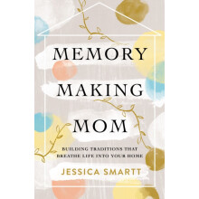 MemoryMaking Mom Building Traditions That Breathe Life Into Your Home
