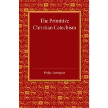 The Primitive Christian Catechism A Study in the Epistles by Philip Ca