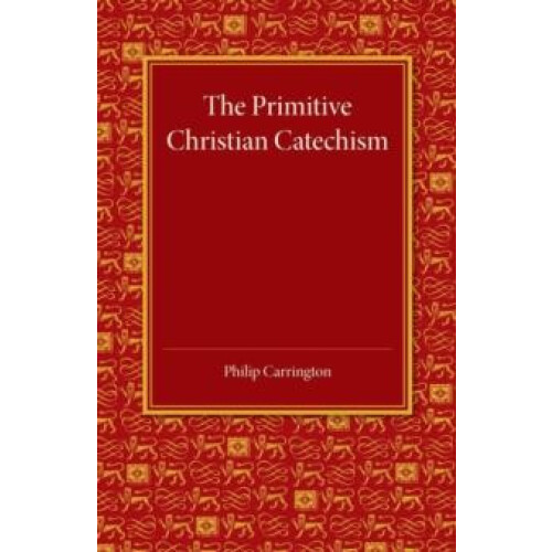 The Primitive Christian Catechism A Study in the Epistles by Philip Ca