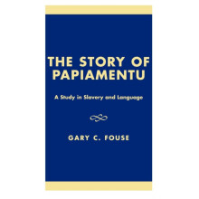 Story of Papiamentu A Study in Slavery and Language by Gary C. Fouse H