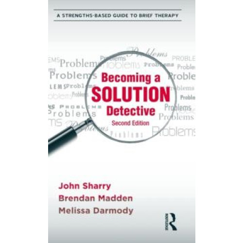 Becoming a Solution Detective A StrengthsBased Guide to Brief Therapy