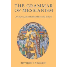 The Grammar of Messianism An Ancient Jewish Political Idiom and Its Us