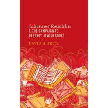 Johannes Reuchlin and the Campaign to Destroy Jewish Books by PRICE Ha
