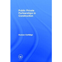 Public Private Partnerships in Construction by Cartlidge Duncan Constr