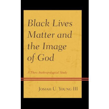 Black Lives Matter and the Image of God A TheoAnthropological Study by