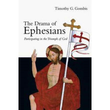 The Drama of Ephesians Participating in the Triumph of God by Timothy