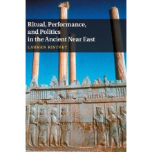 Ritual Performance and Politics in the Ancient Near East by Lauren Ris