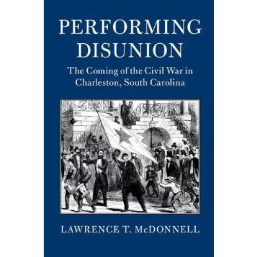 Performing Disunion by Lawrence T. McDonnell Paperback Book