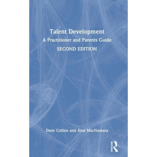 Talent Development A Practitioner and Parents Guide by Dave Collins Ha