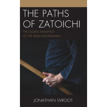 Paths of Zatoichi The Global Influence of the Blind Swordsman by Jonat