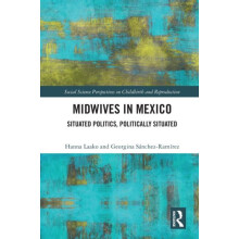 Midwives in Mexico Situated Politics Politically Situated by Hanna Laa