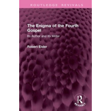 The Enigma of the Fourth Gospel Its Author and Its Writer by Robert Ei