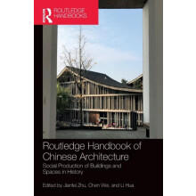 Routledge Handbook of Chinese Architecture Social Production of Buildi