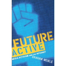 Future Active Media Activism and the Internet by Graham Meikle Paperba