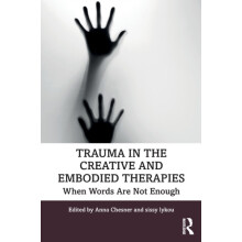 Trauma in the Creative and Embodied Therapies When Words are Not Enoug