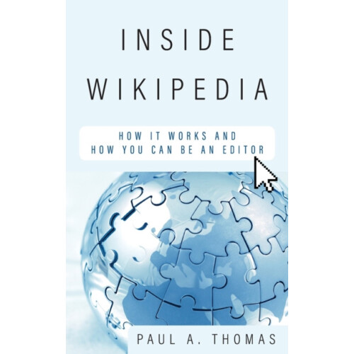 Inside Wikipedia How It Works and How You Can Be an Editor by Paul A.