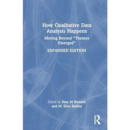 How Qualitative Data Analysis Happens Moving Beyond Themes Emerged Har