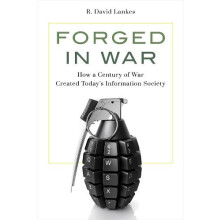 Forged in War How a Century of War Created Todays Information Society