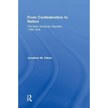 From Confederation to Nation The Early American Republic 17891848 by J