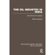 The Oil Industry in India Some Economic Aspects by Biplab Dasgupta Pap