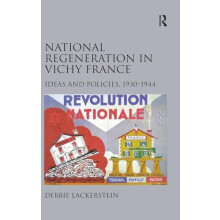 National Regeneration in Vichy France Ideas and Policies 19301944 by D