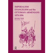 Imperialism Evangelism and the Ottoman Armenians 18781896 by Jeremy Sa