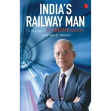 IndiaS Railway Man A Biography Of E. Sreedharan by Rajendra B. Aklekar
