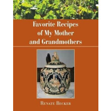 Favorite Recipes of My Mother and Grandmothers by Renate Becker Paperb
