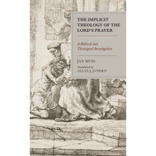 Implicit Theology of the Lords Prayer A Biblical and Theological Inves