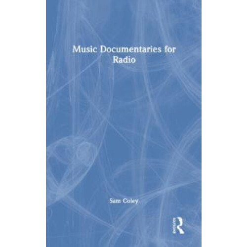Music Documentaries for Radio by Sam Coley Hardcover Book