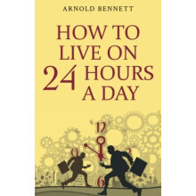 How to Live on 24 Hours a Day by Arnold Bennett Paperback Book