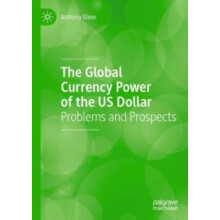 The Global Currency Power of the US Dollar Problems and Prospects by A
