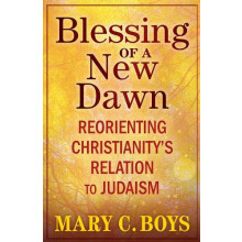 Blessing of a New Dawn Reorienting Christianitys Relation to Judaism b