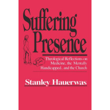 Suffering Presence Theological Reflections on Medicine the Mentally Ha