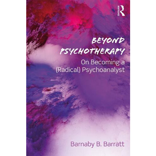 Beyond Psychotherapy On Becoming a Radical Psychoanalyst by Barnaby B.