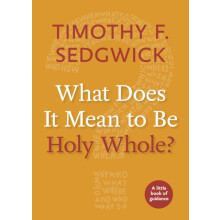 What Does It Mean to Be Holy Whole by Timothy F. Sedgwick Paperback Bo