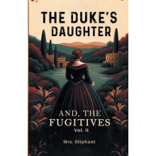 The Dukes Daughter And The Fugitives Vol. II by Mrs. Oliphant Paperbac
