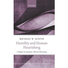 Humility and Human Flourishing A Study in Analytic Moral Theology by M
