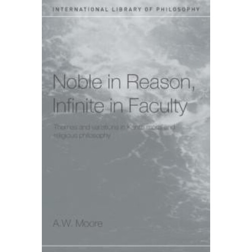 Noble in Reason Infinite in Faculty Themes and Variations in Kants Mor
