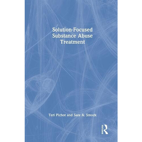 SolutionFocused Substance Abuse Treatment by Teri Pichot Hardcover Boo