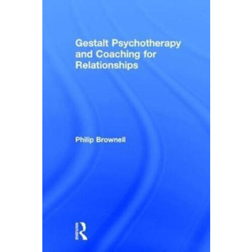 Gestalt Psychotherapy and Coaching for Relationships by Philip Brownel