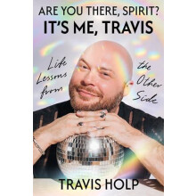 Are You There Spirit Its Me Travis Life Lessons from the Other Side by