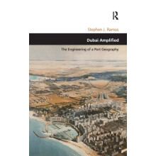 Dubai Amplified The Engineering of a Port Geography by Stephen J. Ramo