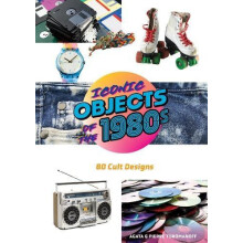 Iconic Objects of the 1980s by Agata Toromanoff Hardcover Book