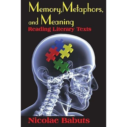 Memory Metaphors and Meaning Reading Literary Texts by Nicolae Babuts